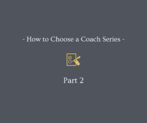 How to choose a coach series: part 2