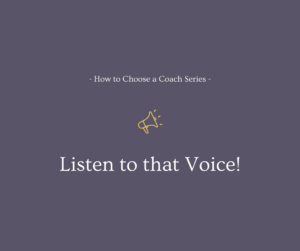How to choose a coach series: listen to that voice!