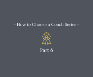 How to choose a coach series - part 8