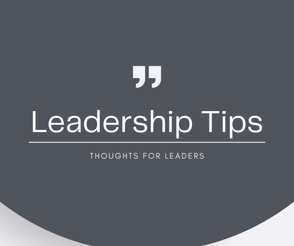 Leadership Tips - thoughts for leaders